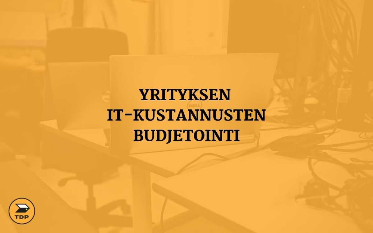 Yritysten IT-kustannusten budjetointi | TDP –  IT on meillä helppoa